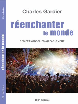 cover image of Réenchanter le monde. Des Francofolies au Parlement